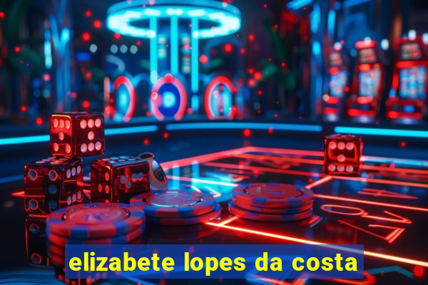 elizabete lopes da costa